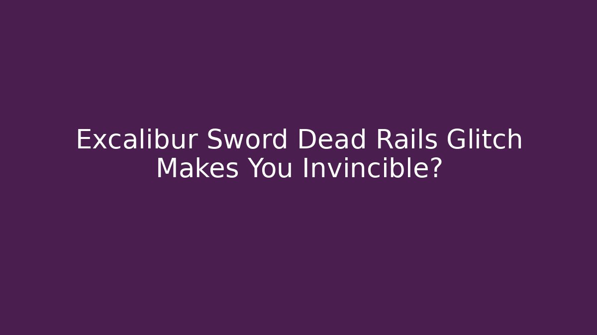 Excalibur Sword Dead Rails Glitch Makes You Invincible? - Método de Aprovação