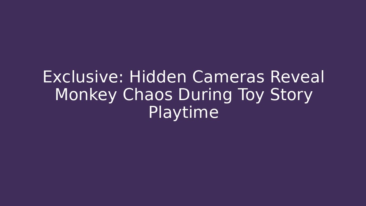 Exclusive: Hidden Cameras Reveal Monkey Chaos During Toy Story Playtime