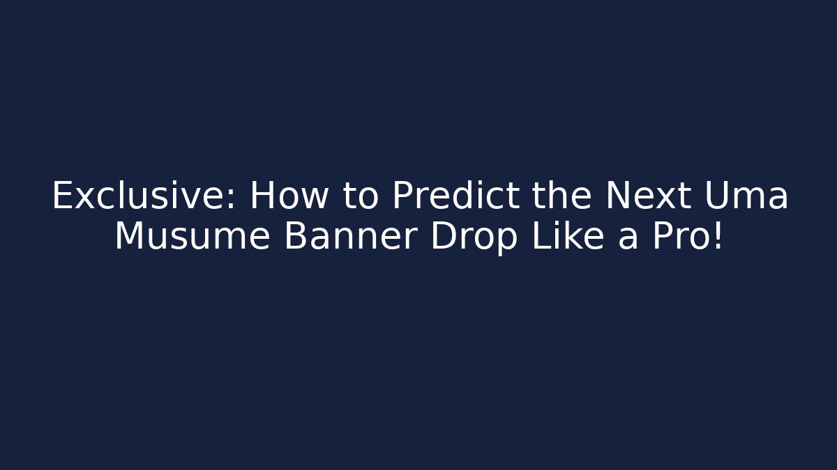 Exclusive: How to Predict the Next Uma Musume Banner Drop Like a Pro!