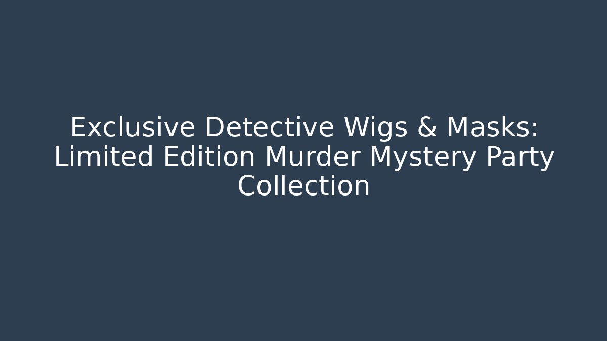 Exclusive Detective Wigs & Masks: Limited Edition Murder Mystery Party Collection