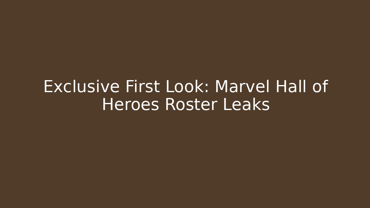 Exclusive First Look: Marvel Hall of Heroes Roster Leaks