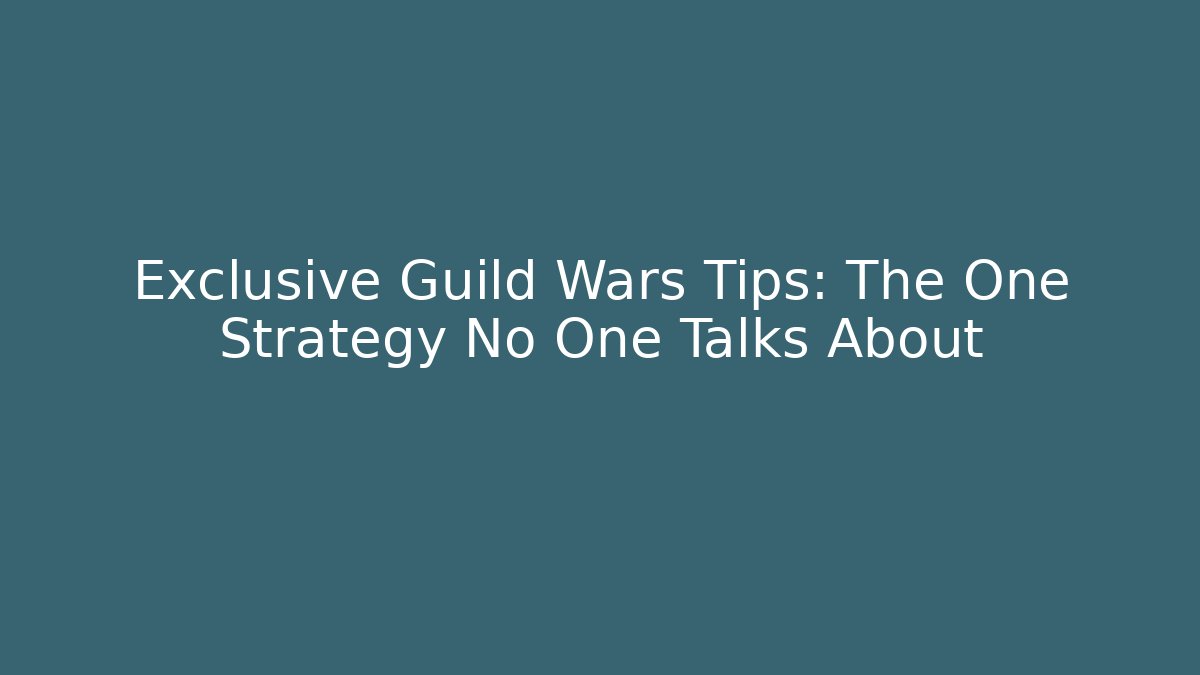Exclusive Guild Wars Tips: The One Strategy No One Talks About