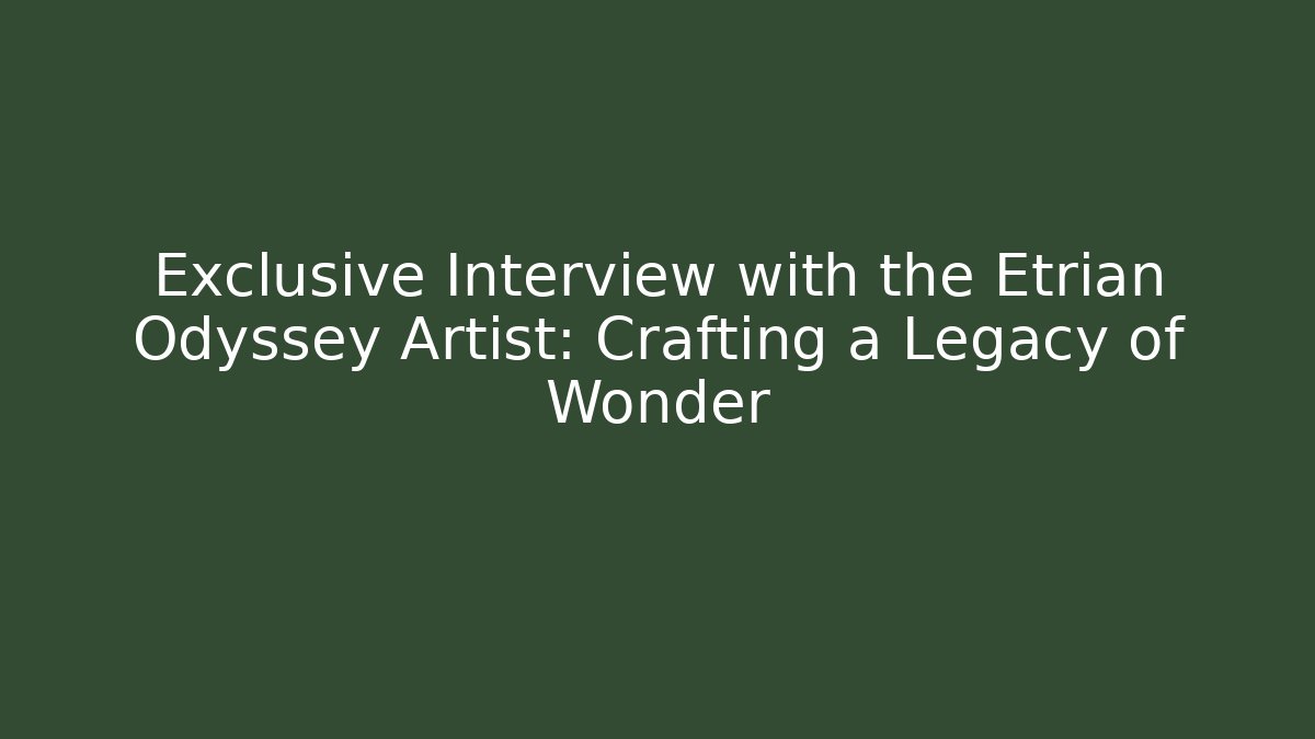 Exclusive Interview with the Etrian Odyssey Artist: Crafting a Legacy of Wonder