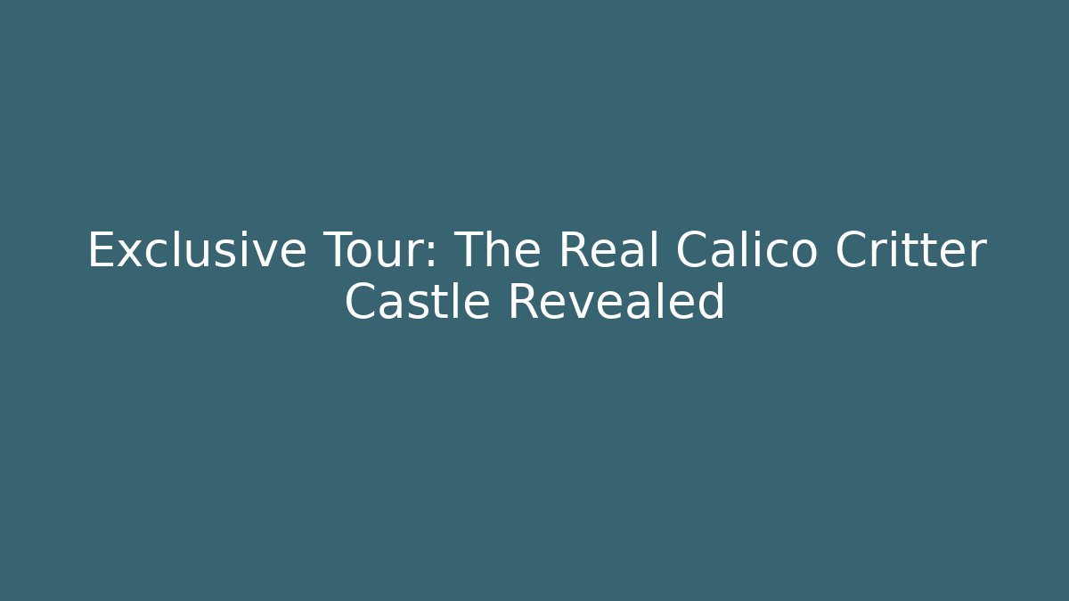 Exclusive Tour: The Real Calico Critter Castle Revealed