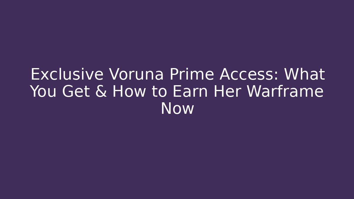 Exclusive Voruna Prime Access: What You Get & How to Earn Her Warframe Now