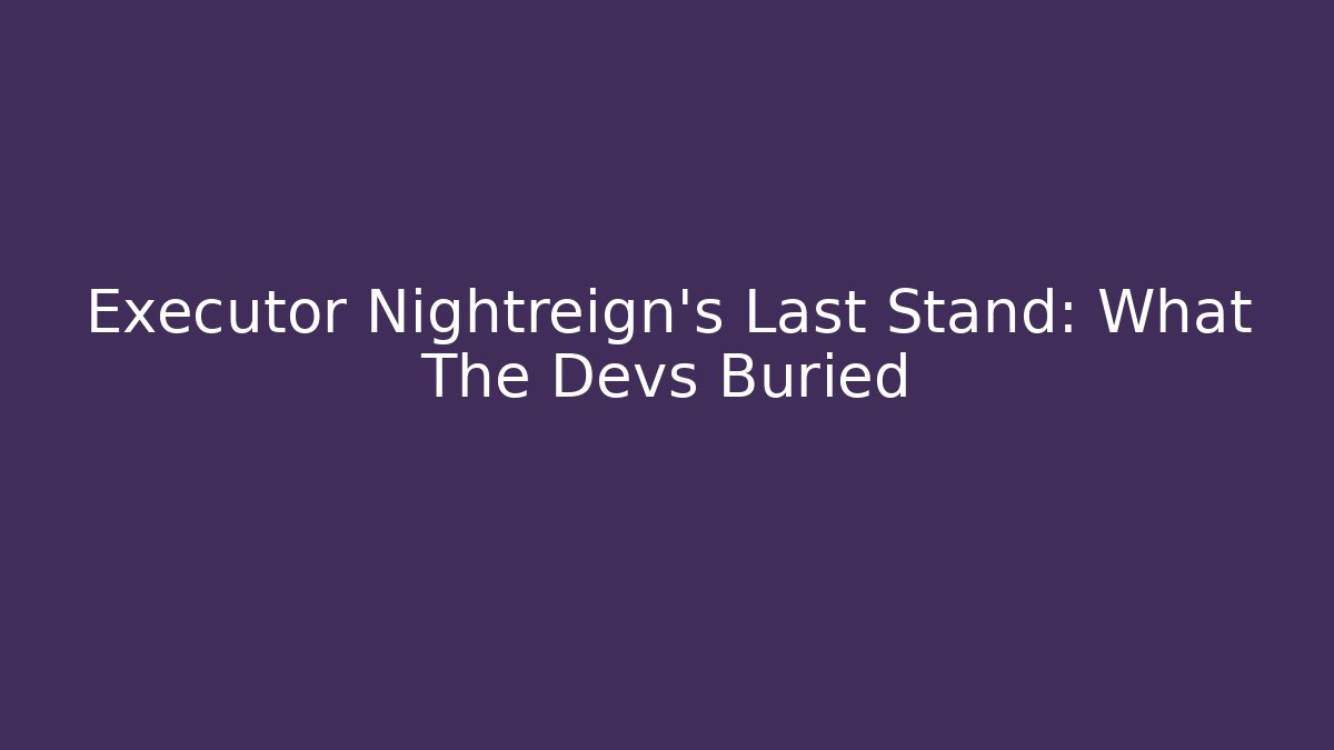 Executor Nightreign's Last Stand: What The Devs Buried