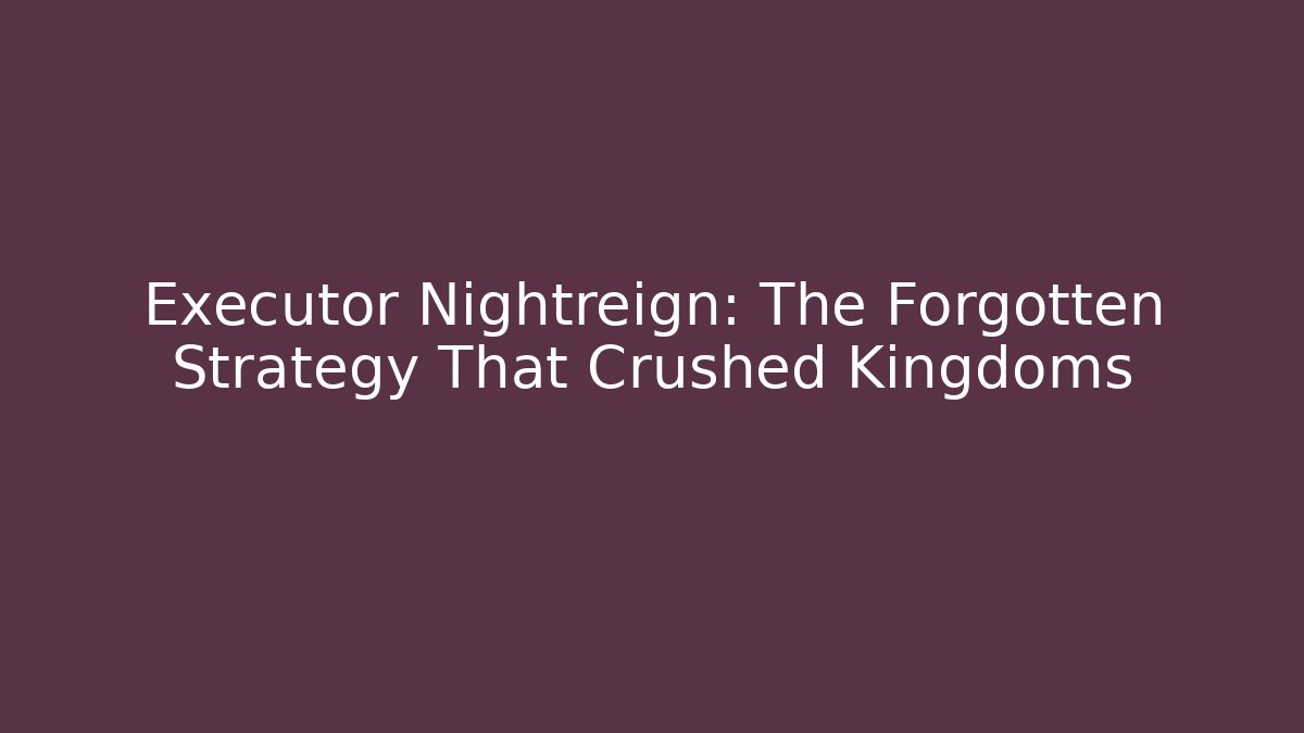 Executor Nightreign: The Forgotten Strategy That Crushed Kingdoms