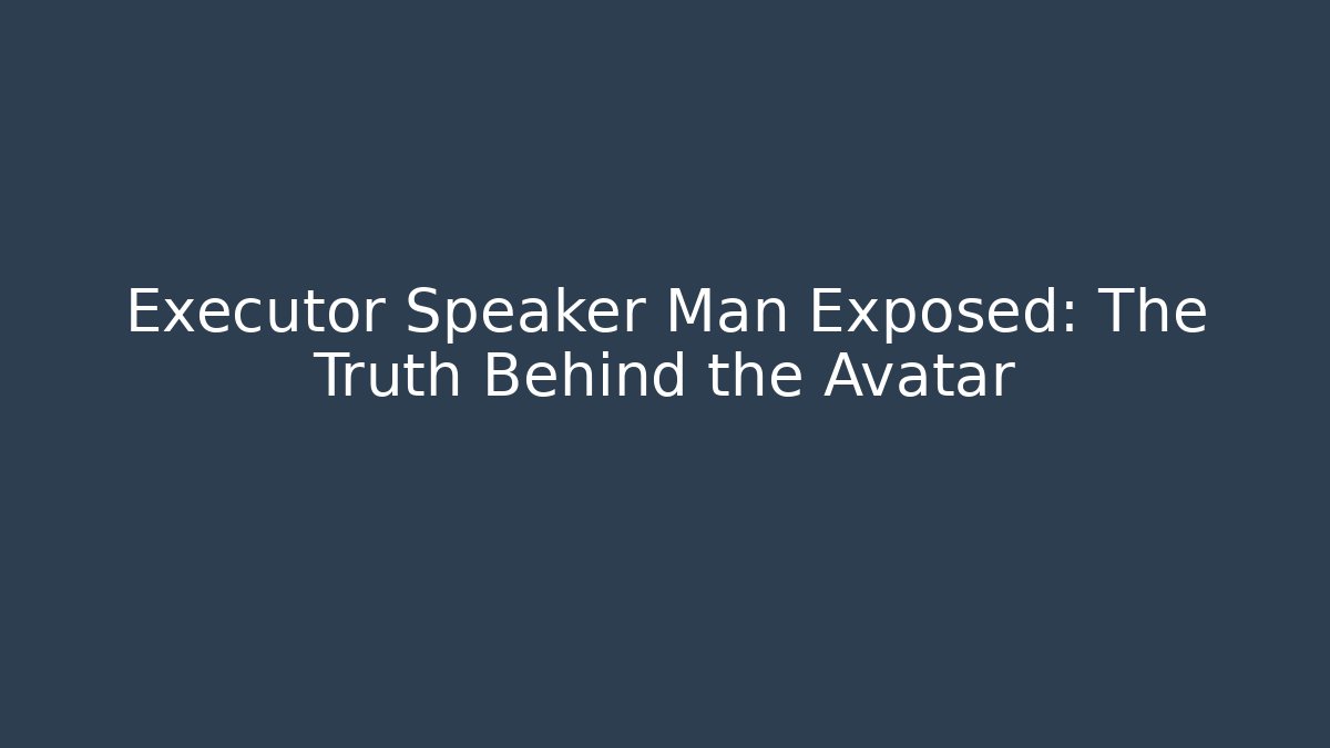 Executor Speaker Man Exposed: The Truth Behind the Avatar - Método de Aprovação