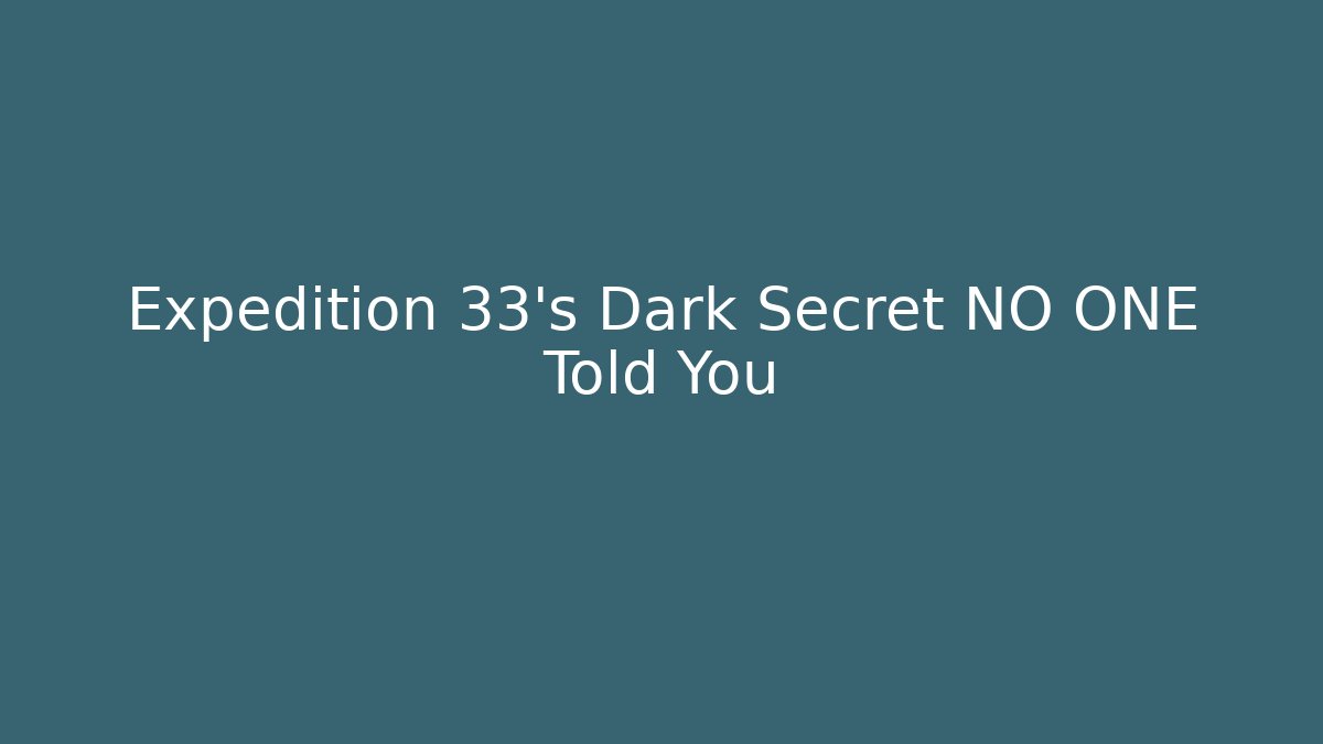 Expedition 33's Dark Secret NO ONE Told You