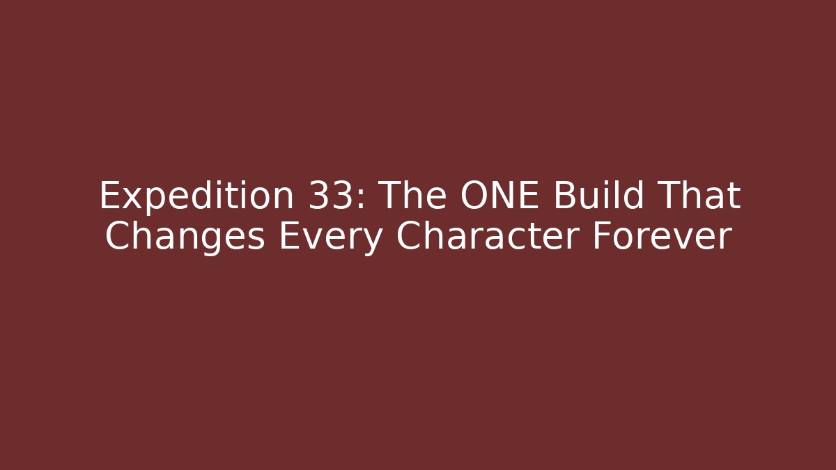 Expedition 33: The ONE Build That Changes Every Character Forever