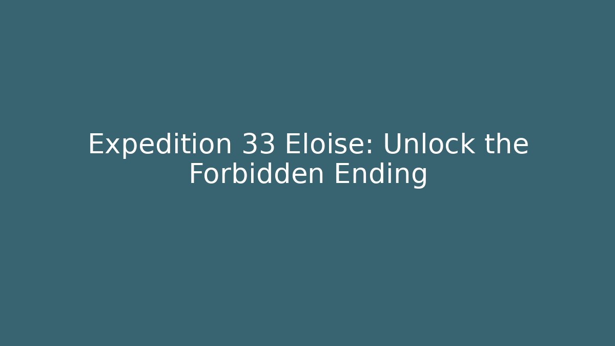 Expedition 33 Eloise: Unlock the Forbidden Ending
