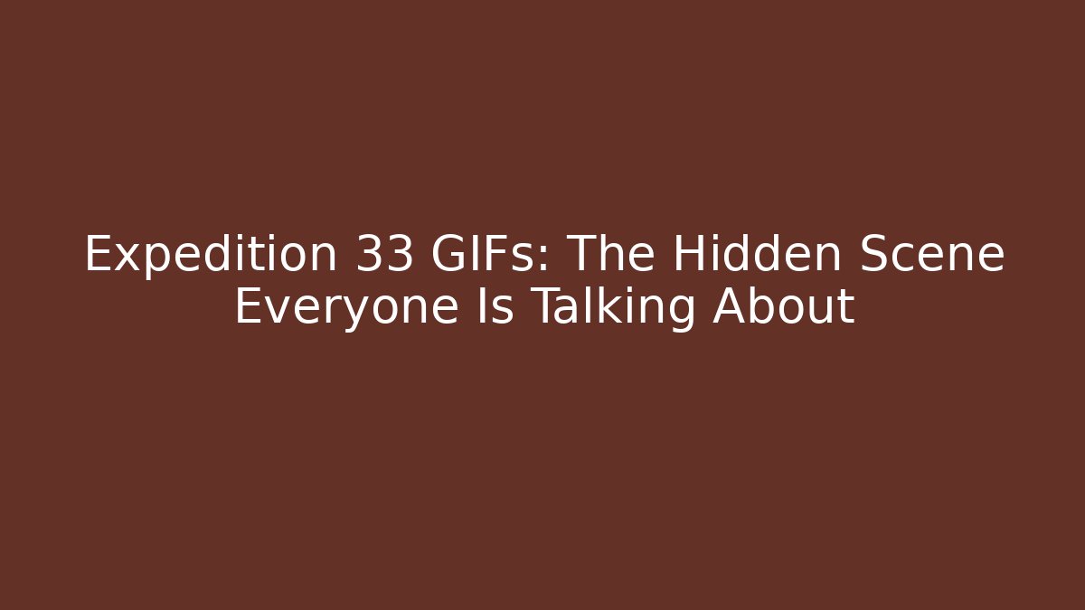 Expedition 33 GIFs: The Hidden Scene Everyone Is Talking About