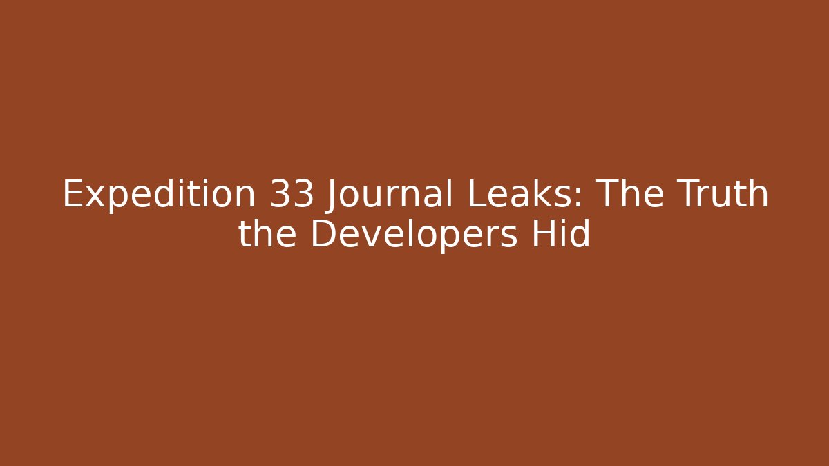 Expedition 33 Journal Leaks: The Truth the Developers Hid