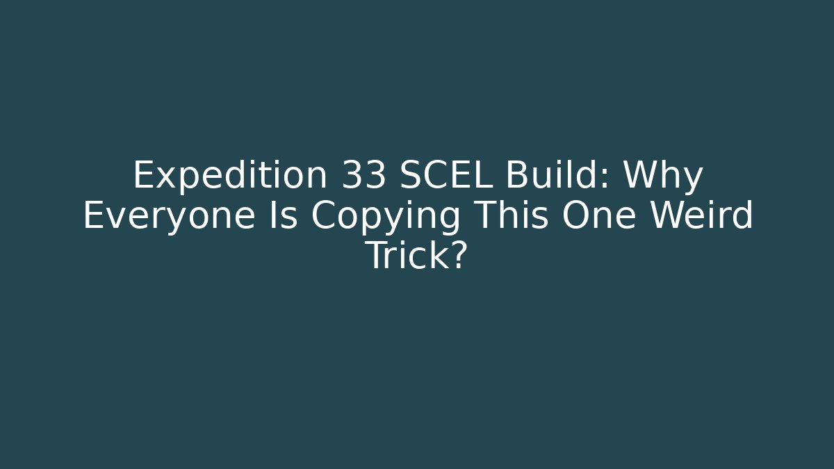 Expedition 33 SCEL Build: Why Everyone Is Copying This One Weird Trick?