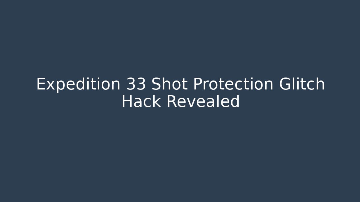 Expedition 33 Shot Protection Glitch Hack Revealed - Método de Aprovação
