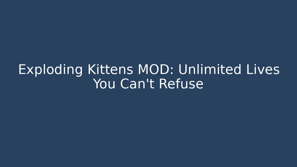 Exploding Kittens MOD: Unlimited Lives You Can't Refuse
