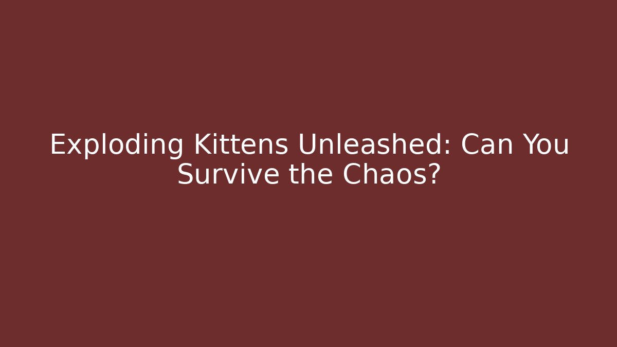 Exploding Kittens Unleashed: Can You Survive the Chaos? - Método de Aprovação