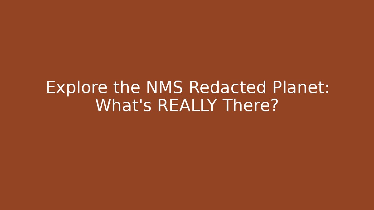 Explore the NMS Redacted Planet: What's REALLY There?