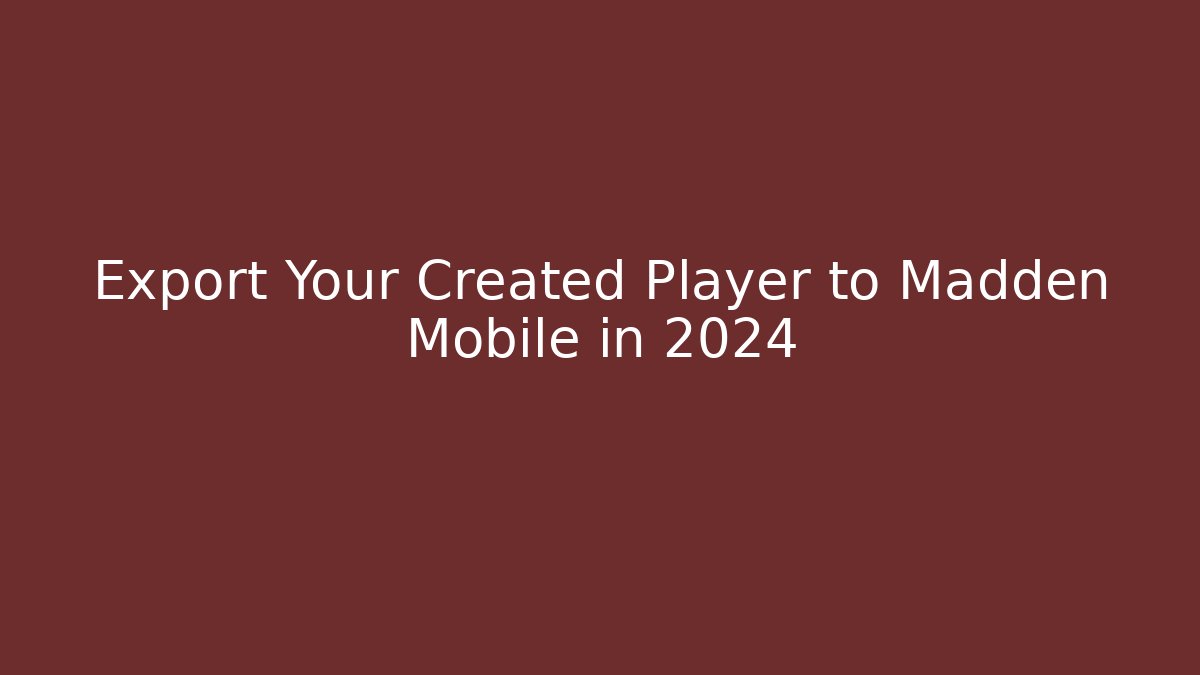 Export Your Created Player to Madden Mobile in 2024