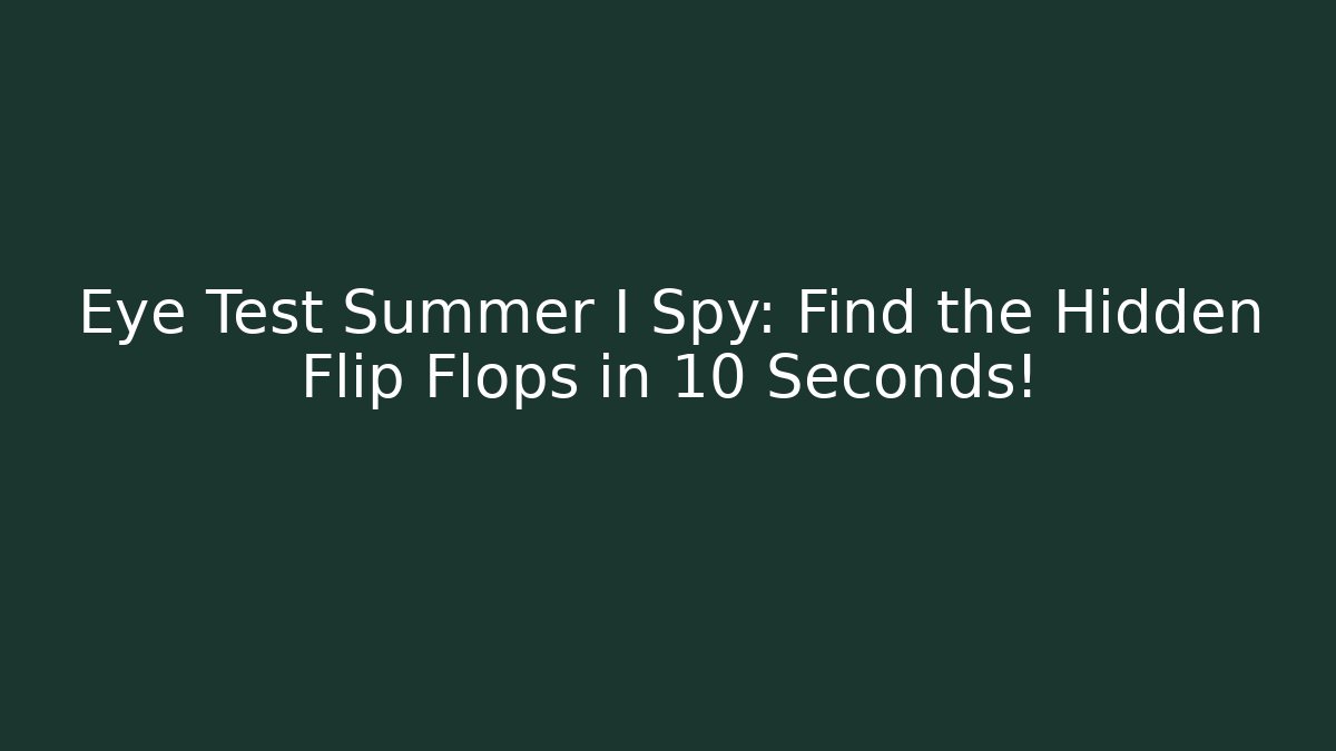 Eye Test Summer I Spy: Find the Hidden Flip Flops in 10 Seconds!