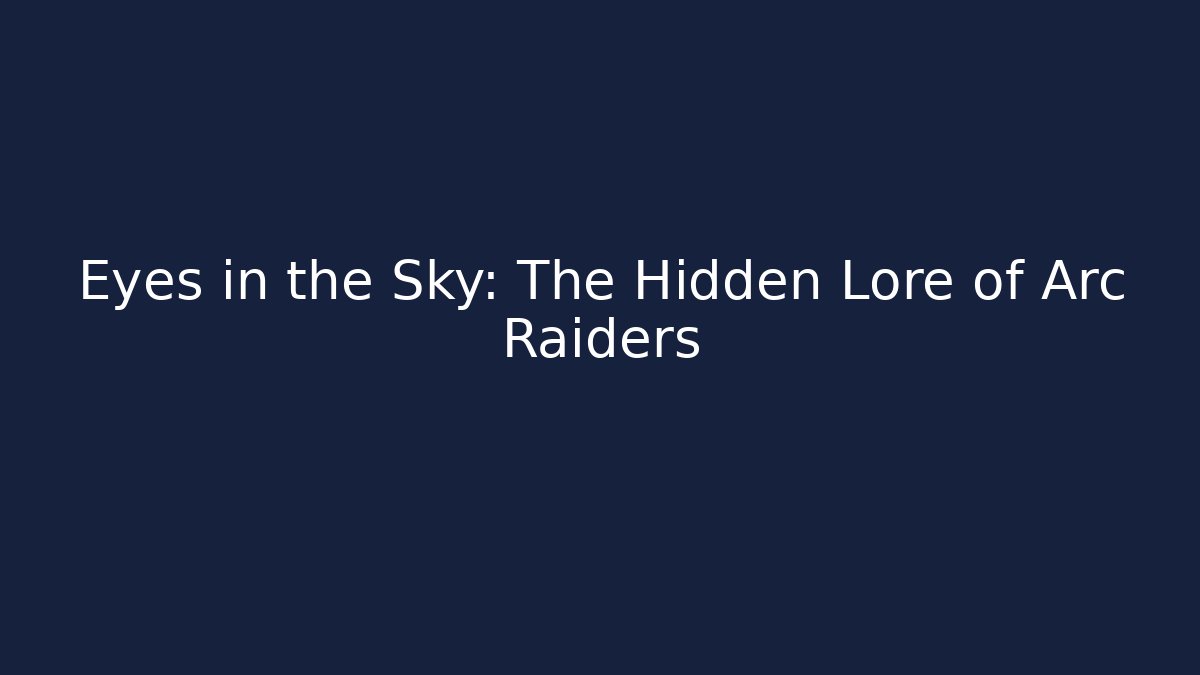 Eyes in the Sky: The Hidden Lore of Arc Raiders - Método de Aprovação