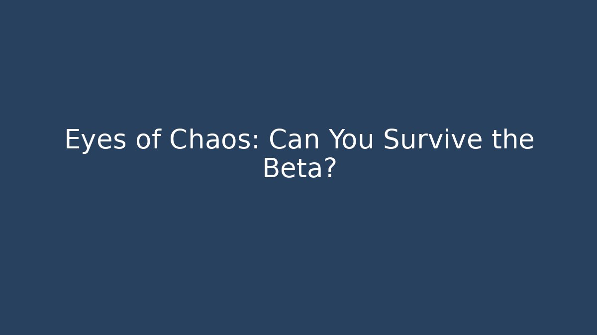 Eyes of Chaos: Can You Survive the Beta?