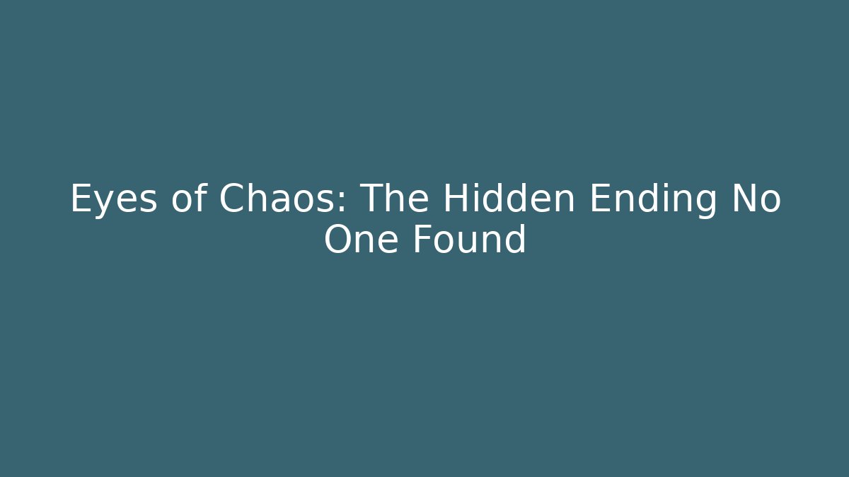 Eyes of Chaos: The Hidden Ending No One Found