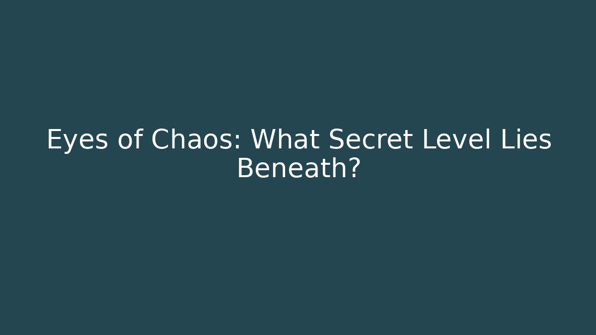 Eyes of Chaos: What Secret Level Lies Beneath?