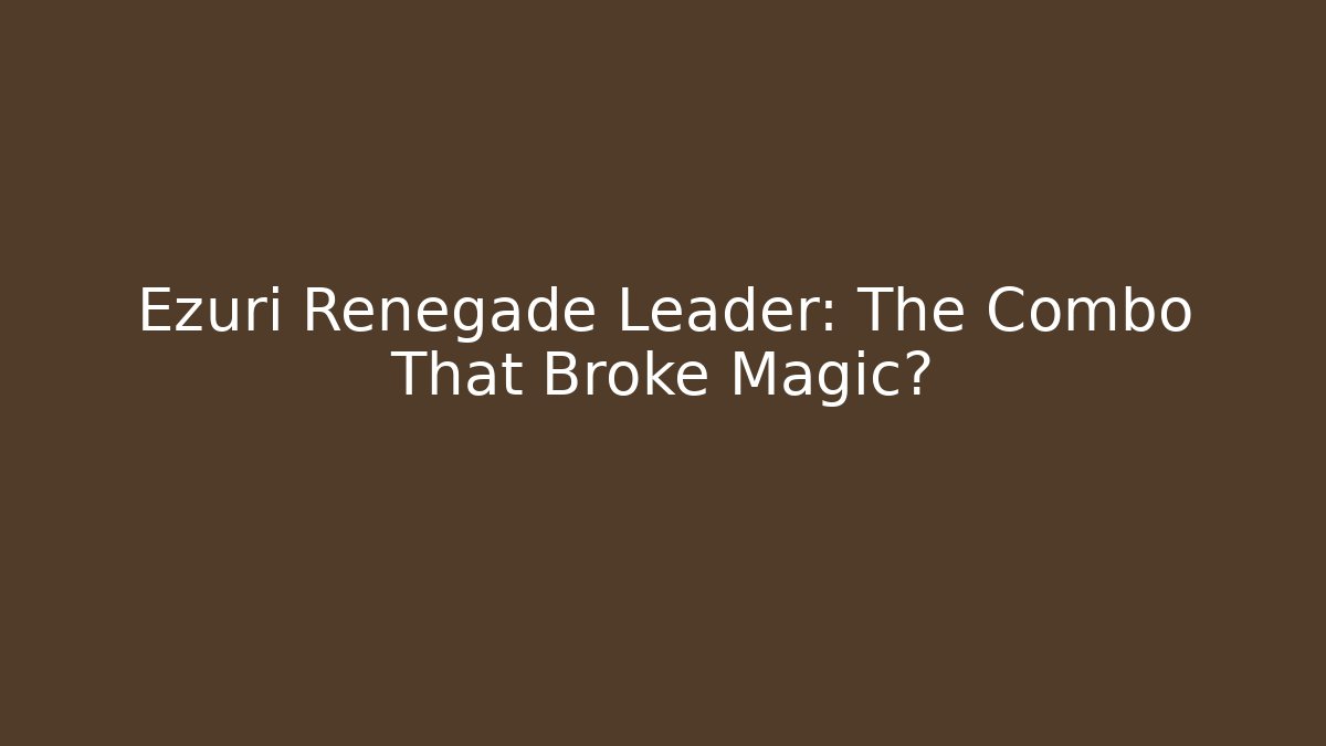 Ezuri Renegade Leader: The Combo That Broke Magic?