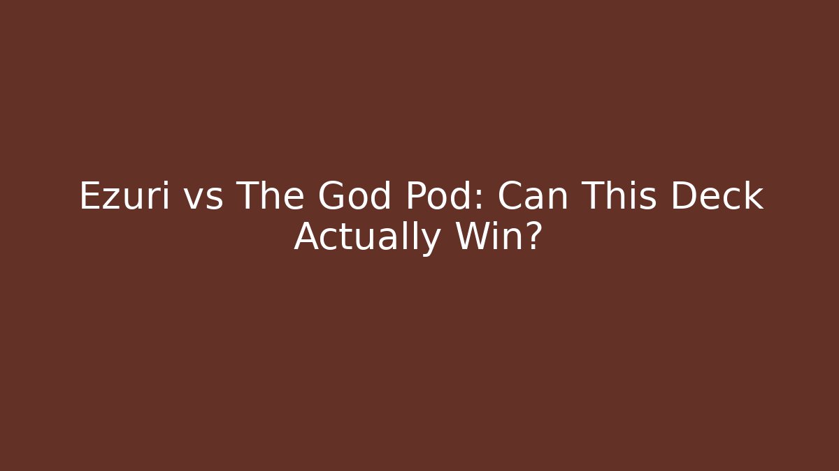 Ezuri vs The God Pod: Can This Deck Actually Win?