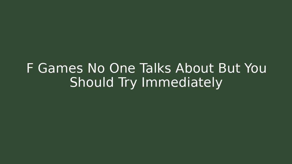 F Games No One Talks About But You Should Try Immediately - Método de Aprovação