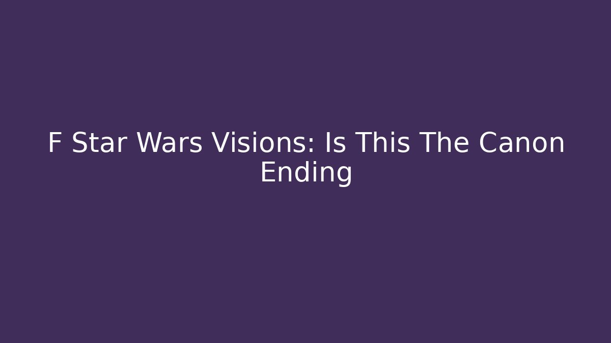 F Star Wars Visions: Is This The Canon Ending