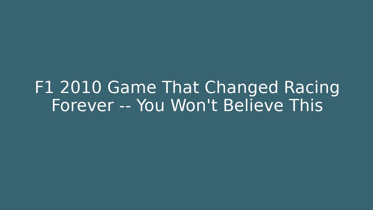 F1 2010 Game That Changed Racing Forever — You Won't Believe This