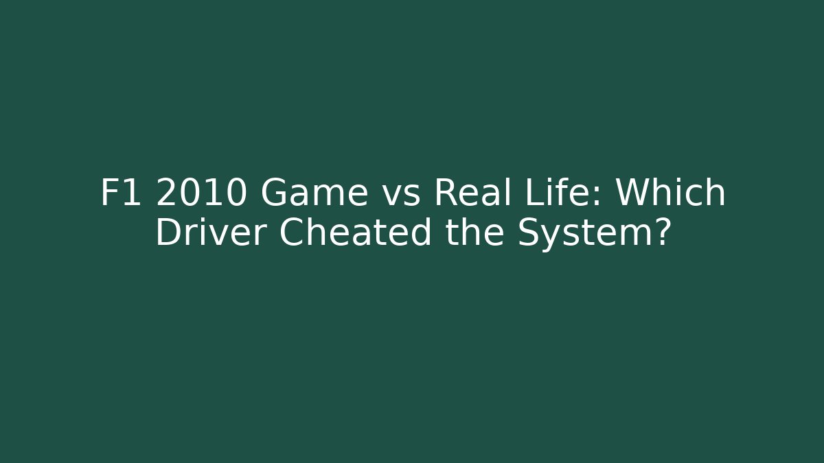F1 2010 Game vs Real Life: Which Driver Cheated the System?