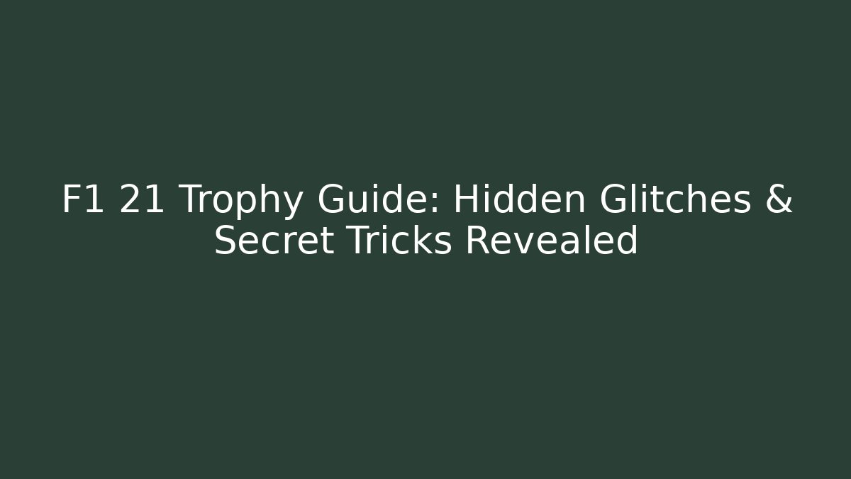 F1 21 Trophy Guide: Hidden Glitches & Secret Tricks Revealed - Método de Aprovação
