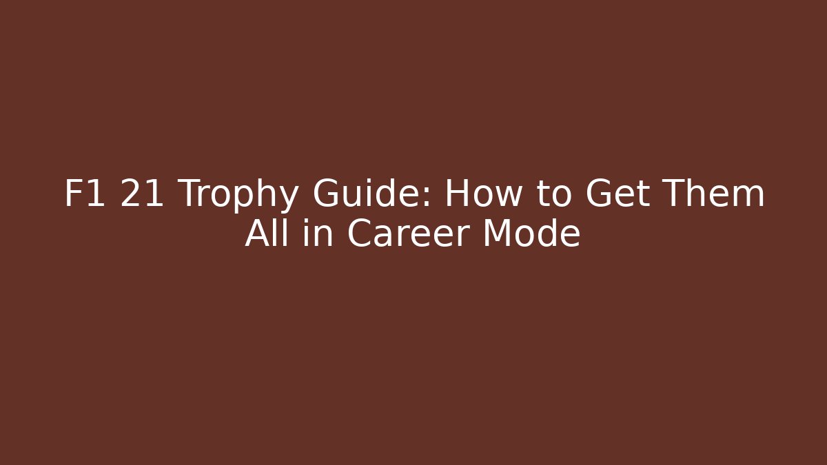 F1 21 Trophy Guide: How to Get Them All in Career Mode
