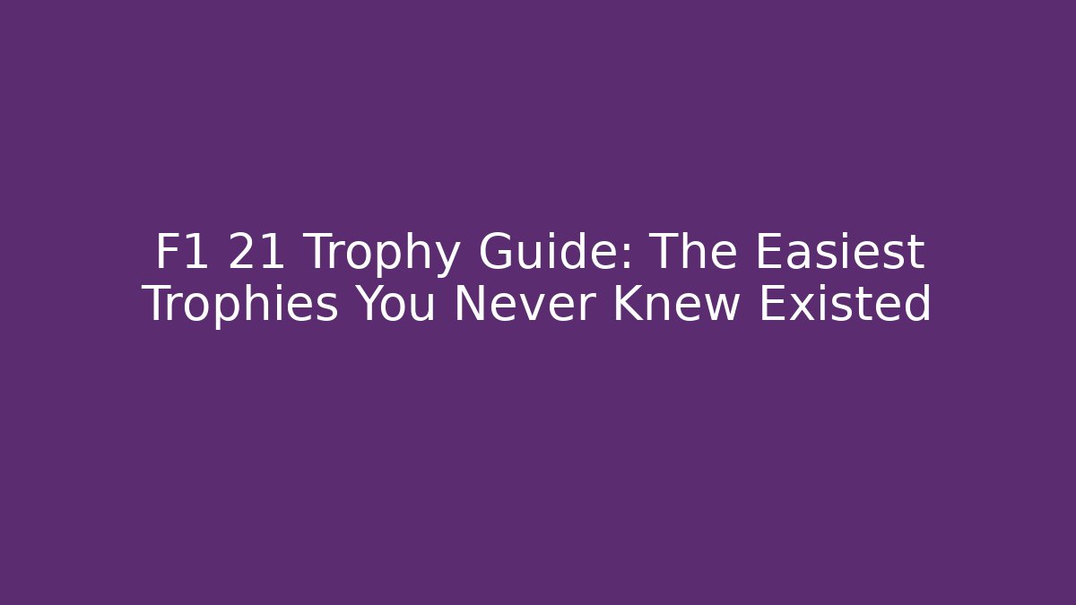 F1 21 Trophy Guide: The Easiest Trophies You Never Knew Existed