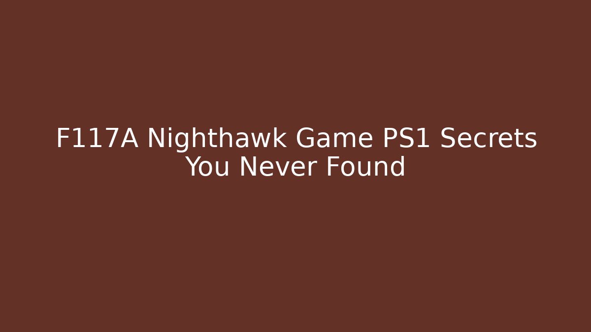F117A Nighthawk Game PS1 Secrets You Never Found - Método de Aprovação