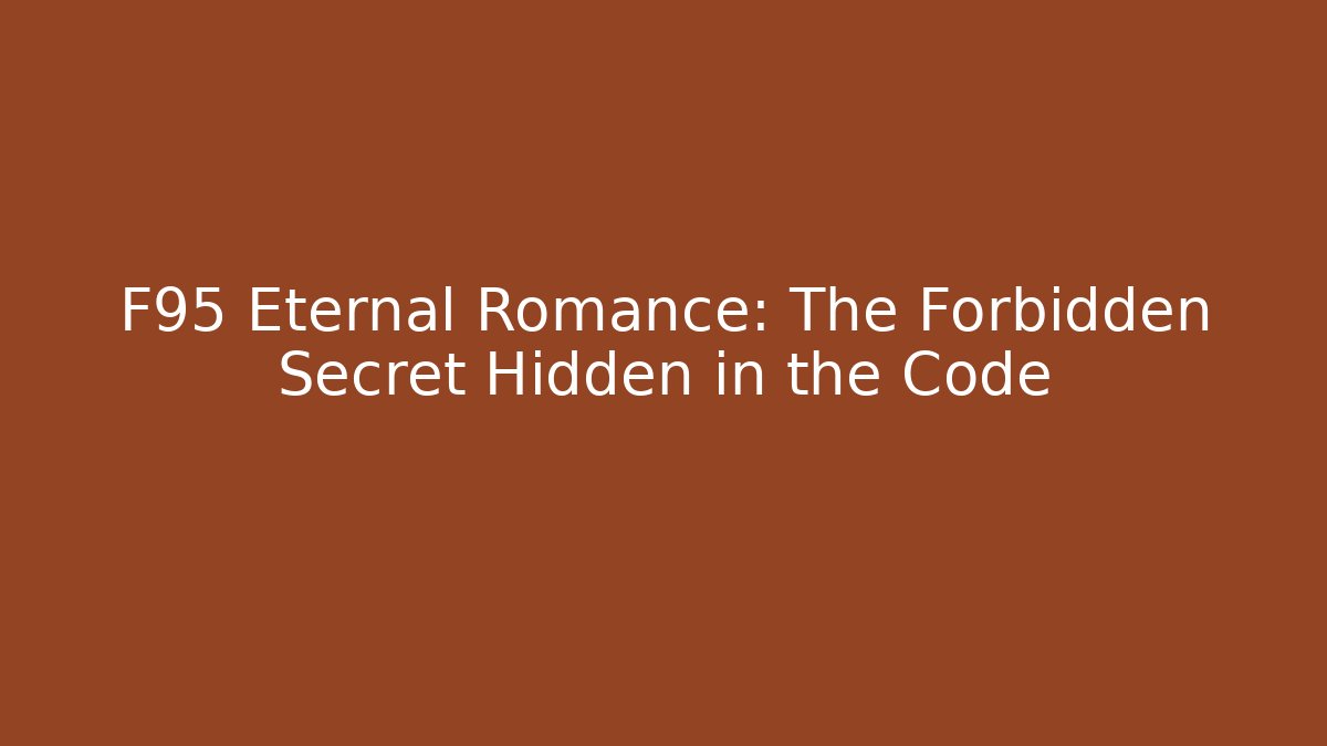 F95 Eternal Romance: The Forbidden Secret Hidden in the Code