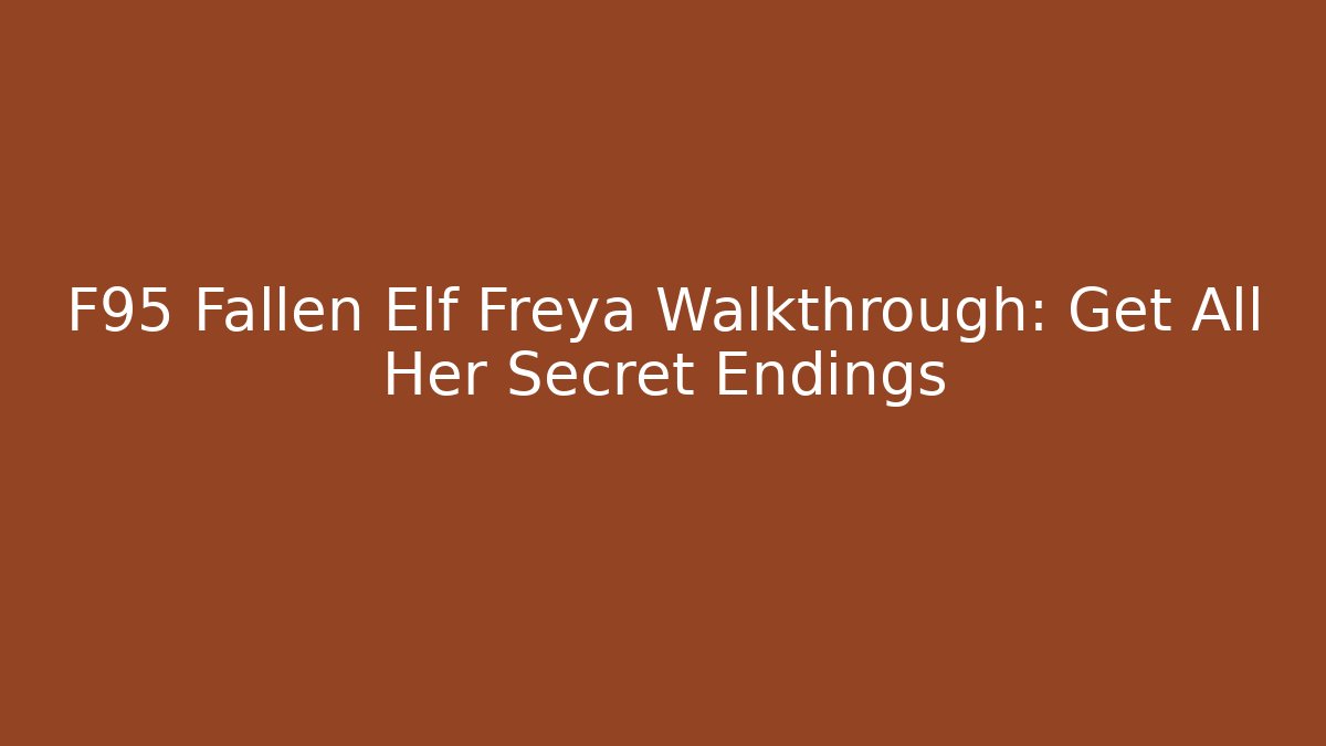 F95 Fallen Elf Freya Walkthrough: Get All Her Secret Endings