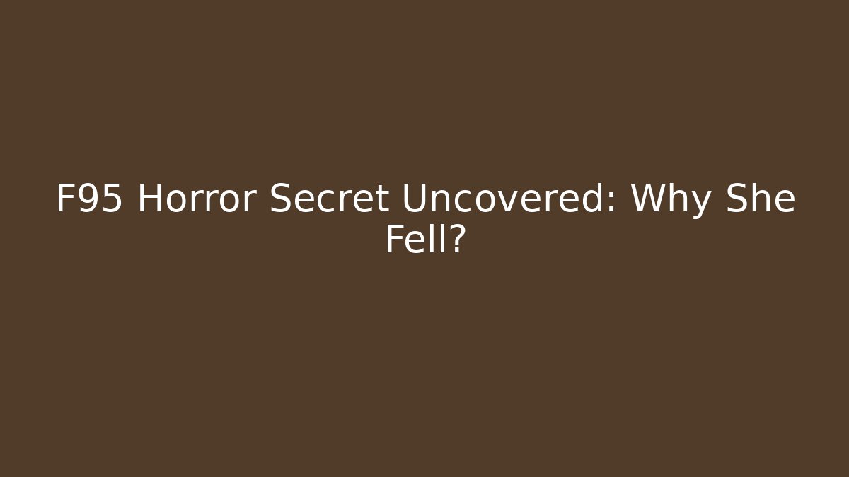 F95 Horror Secret Uncovered: Why She Fell?