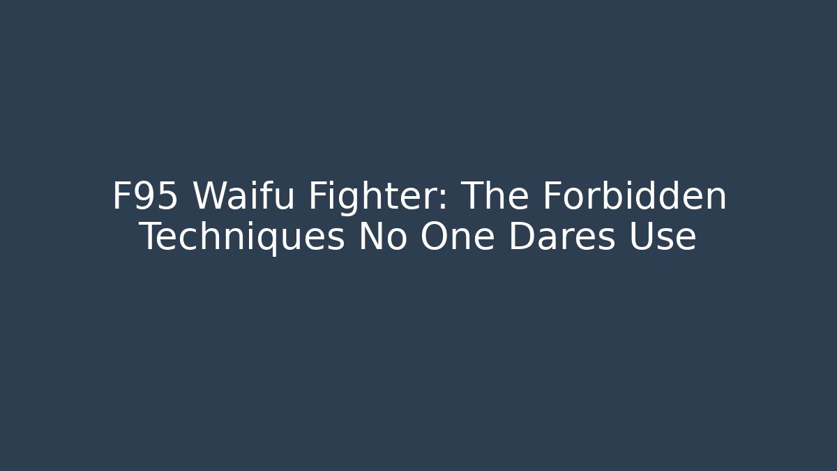 F95 Waifu Fighter: The Forbidden Techniques No One Dares Use