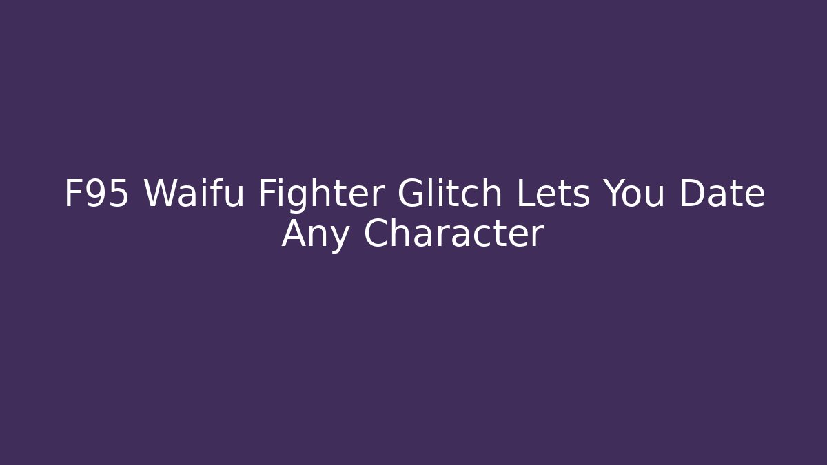 F95 Waifu Fighter Glitch Lets You Date Any Character