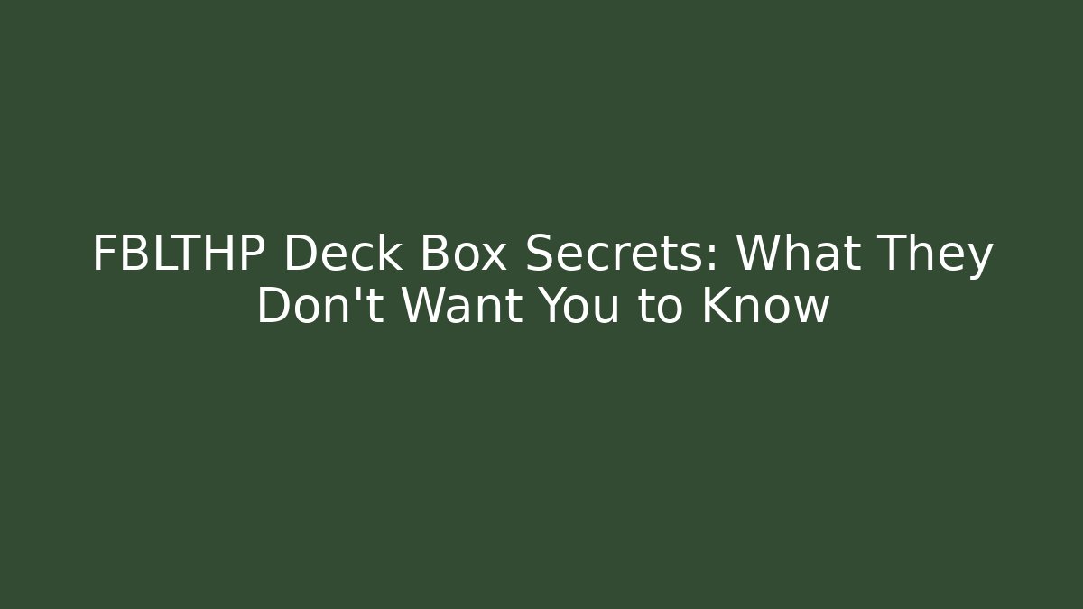 FBLTHP Deck Box Secrets: What They Don't Want You to Know - Método de Aprovação
