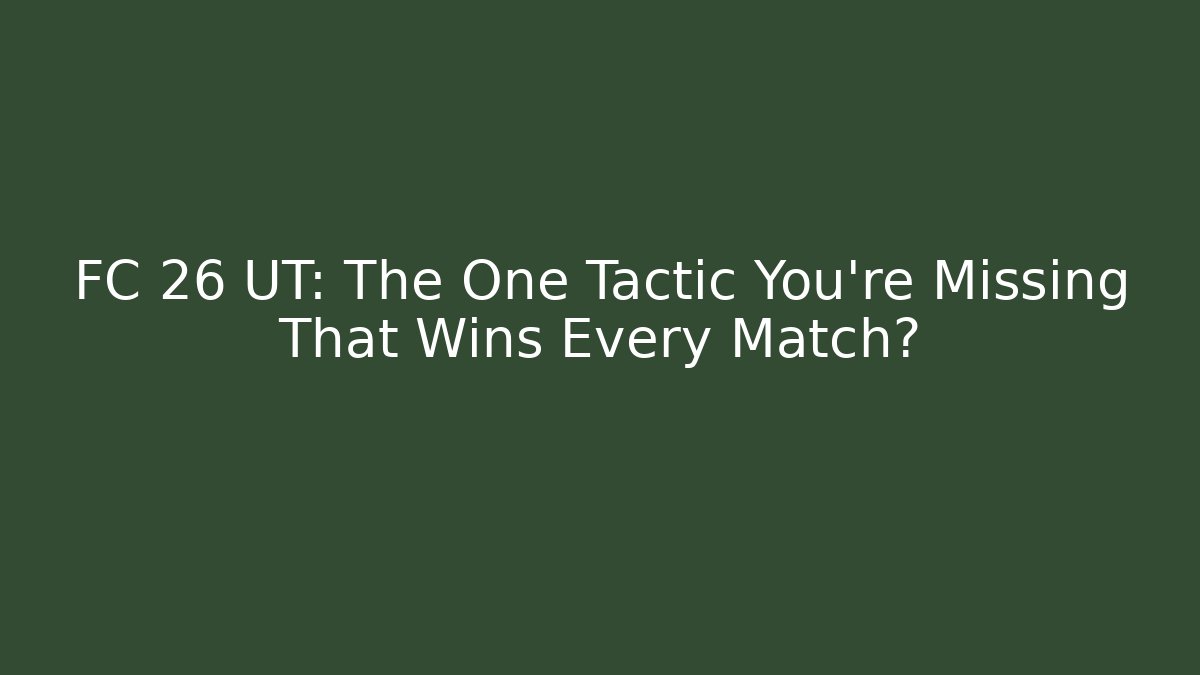 FC 26 UT: The One Tactic You're Missing That Wins Every Match?