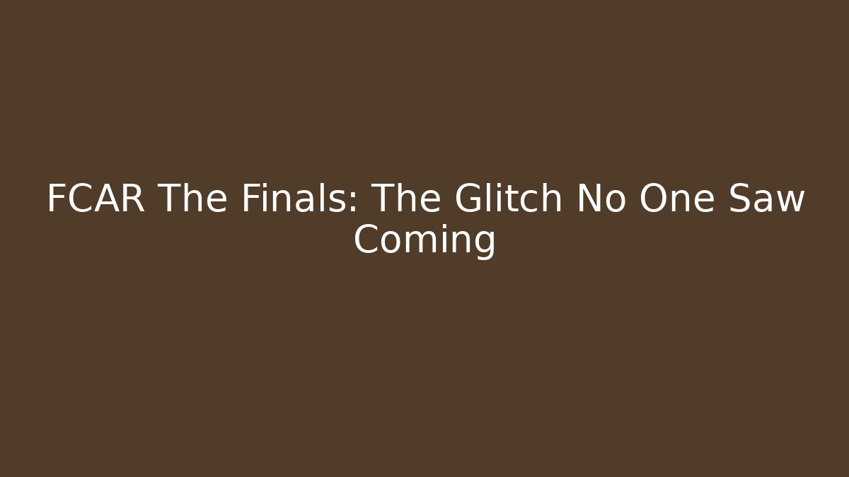 FCAR The Finals: The Glitch No One Saw Coming