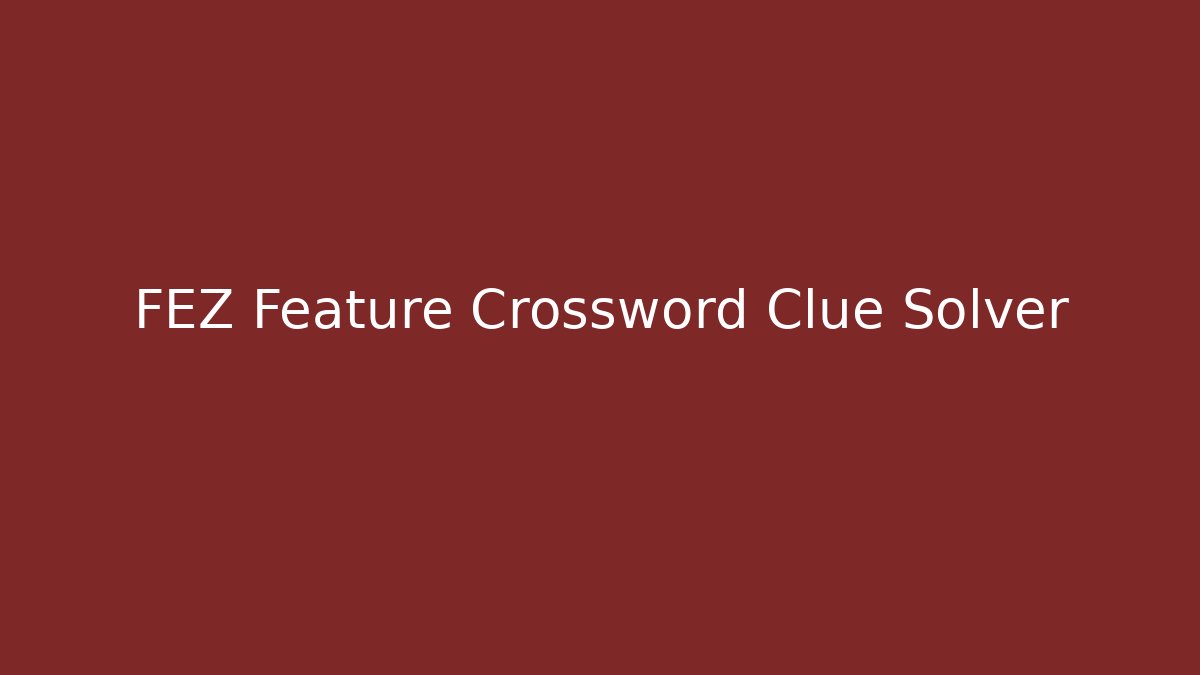 FEZ Feature Crossword Clue Solver