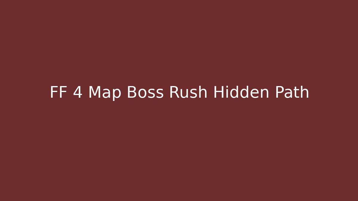 FF 4 Map Boss Rush Hidden Path - Método de Aprovação