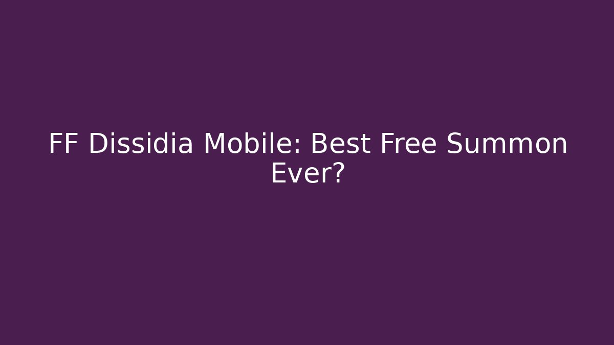 FF Dissidia Mobile: Best Free Summon Ever?