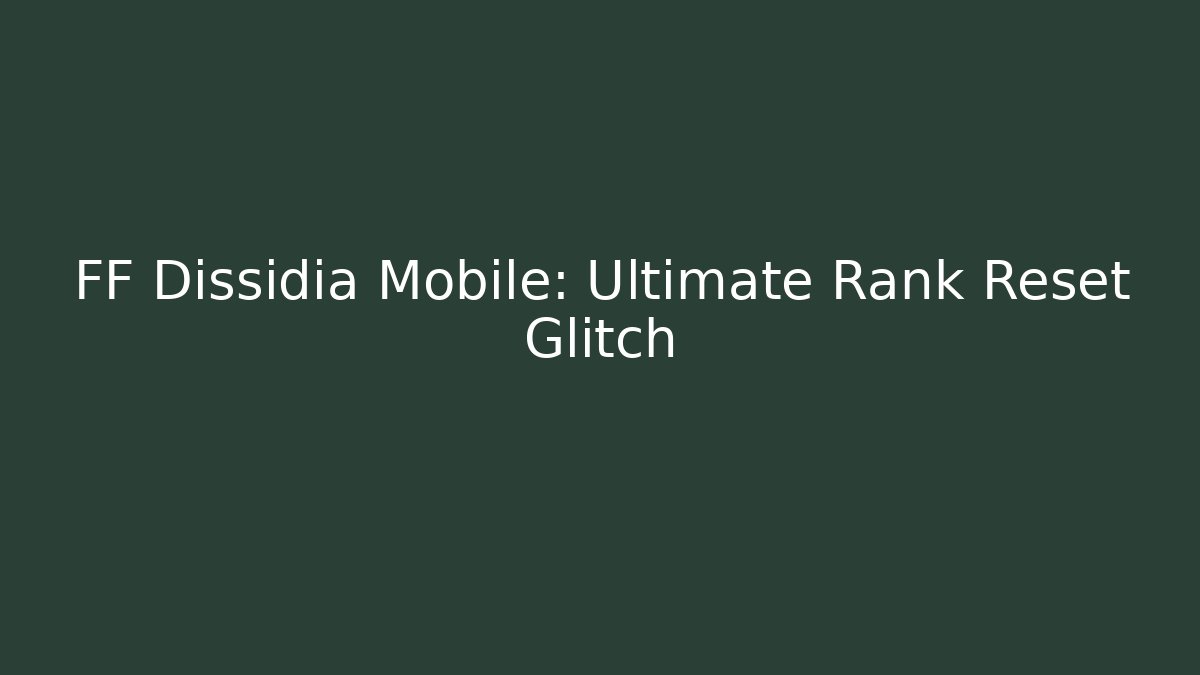 FF Dissidia Mobile: Ultimate Rank Reset Glitch